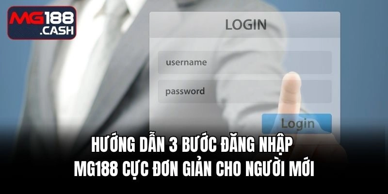 Hướng dẫn 3 bước đăng nhập MG188 cực đơn giản cho người mới