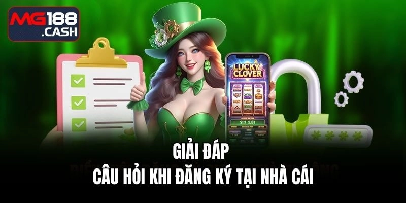 Giải đáp câu hỏi khi đăng ký tại nhà cái