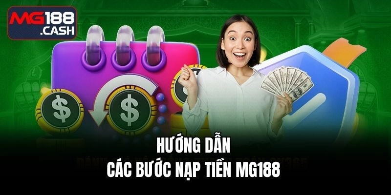 Hướng dẫn các bước nạp tiền Mg188 