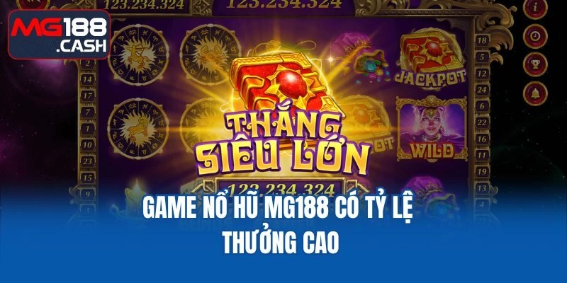 Game nổ hũ MG188 có tỷ lệ thưởng cao