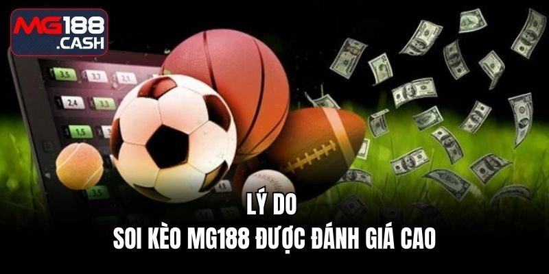 Lý do soi kèo mg188 được đánh giá cao
