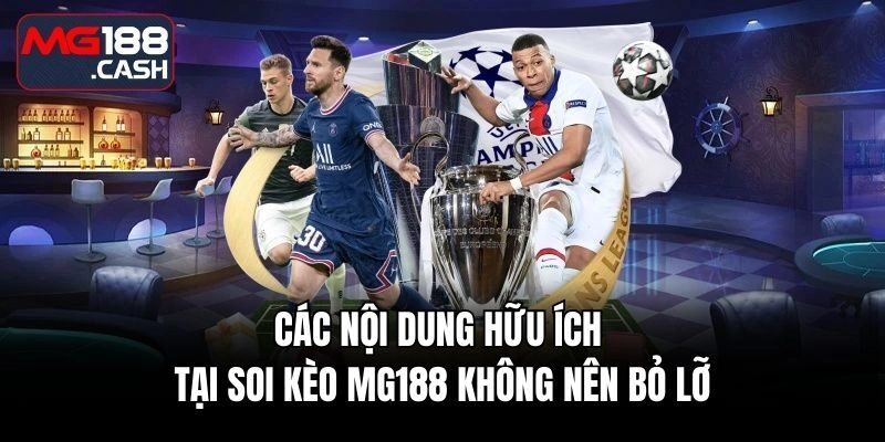 Các nội dung hữu ích tại soi kèo mg188 không nên bỏ lỡ